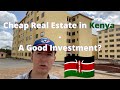 Extremely cheap real estate in Nairobi, Kenya, a good investment?