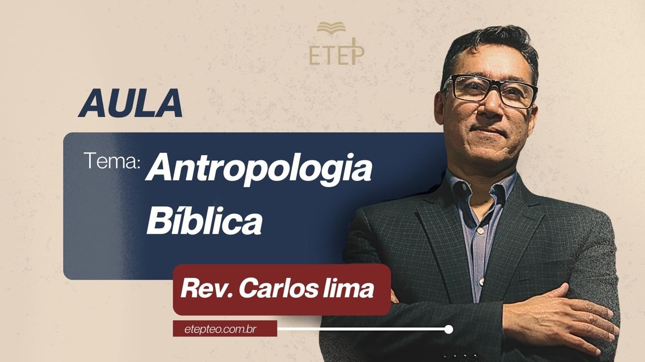 Aula 11: Antropologia Bíblica Parte II - Pr. Carlos Lima | ETEP 2026