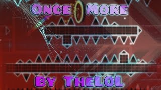 Geometry Dash - Once More - by TheL0L (me)