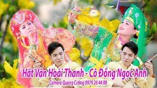 Hát Văn Hoài Thanh 2018 Giọng Hát Trời Phú Nghe Hoài Không Biết Chán cô đồng ngọc anh bắc ninh