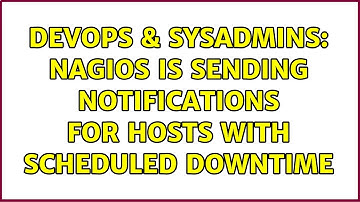 DevOps & SysAdmins: Nagios is sending notifications for hosts with scheduled downtime
