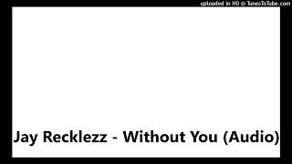 Jay Recklezz - Without You (Audio) (prod.godbytomorrow)