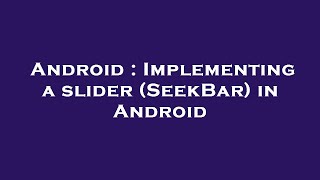 Android : Implementing a slider (SeekBar) in Android