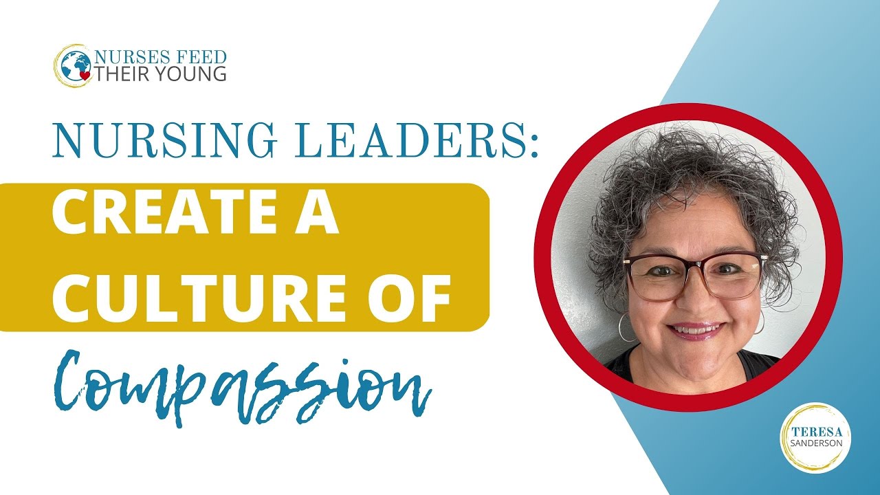 NURSING LEADERS: CREATE A CULTURE OF COMPASSION