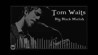 Tom Waits:  Big Black Mariah