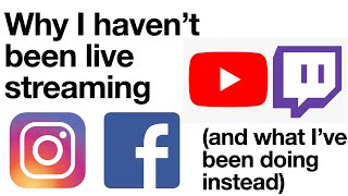 Why I havent been live streaming (and what Ive been doing instead)