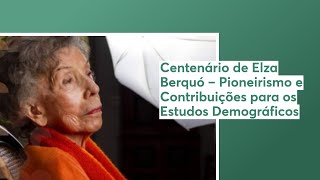 Play video: Centenário de Elza Berquó – Pioneirismo e Contribuições para os Estudos Demográficos