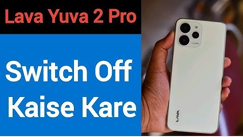 Lava Yuva 2 Pro switch off kaise kare, how to Power off without power button in Lava Yuva 2 Pro