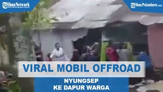 Viral Mobil Offroad Tabrak dan masuk ke Dapur Warga