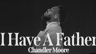 I Have A Father by Chandler Moore LYRICS
