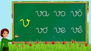 Thanh nấm - Học chữ cái tiếng việt mới nhất, học đánh vần và ghép vần với chữ v (a, o, ô, e, ê, u)