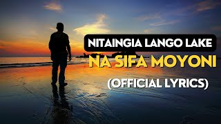 NITAINGIA LANGO LAKE NA SIFA MOYONI( LYRICS)