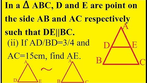 In a ∆ ABC, D and E are point on the side AB and AC || if ad/ bd=3/4 and ac=15cm, find ae.