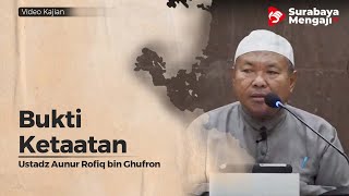 Bukti Ketaatan - Ustadz Aunur Rofiq Bin Ghufron, Lc