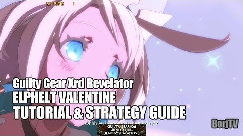 ELPHELT VALENTINE Guilty Gear Xrd Revelator | Tutorial & Strategy Guide