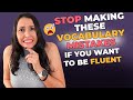 Stop Making These Vocabulary Mistakes If You Want to Be Fluent!