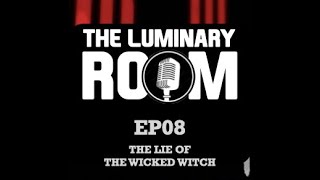 The Luminary Room Ep08 The Lie Of The Wicked Witch