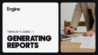 Traveler’s Guide: Generating Reports