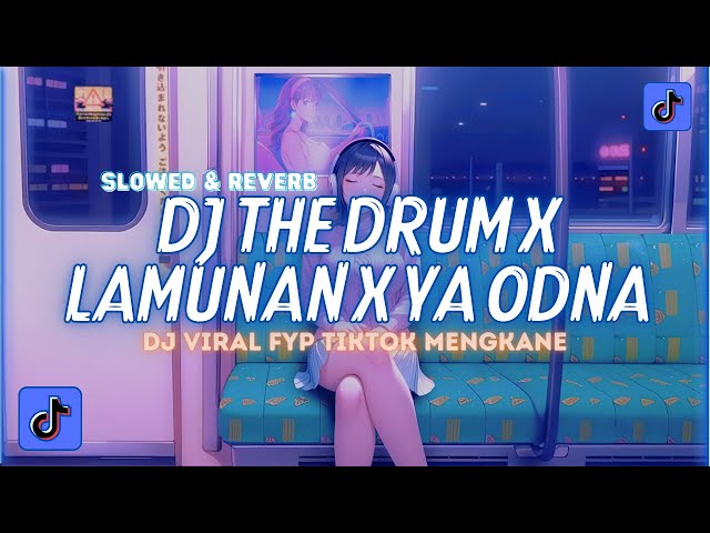 DJ The Drum x Lamunan x Ya Odna (Slowed & Reverb) Viral TikTok Terbaru 2024 class=