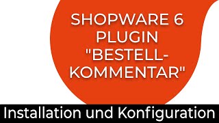 Shopware 6 Plugin Bestellkommentar PRO - Installation & Konfiguration