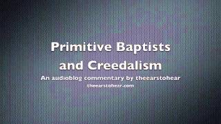 Primitive Baptists and Creedalism