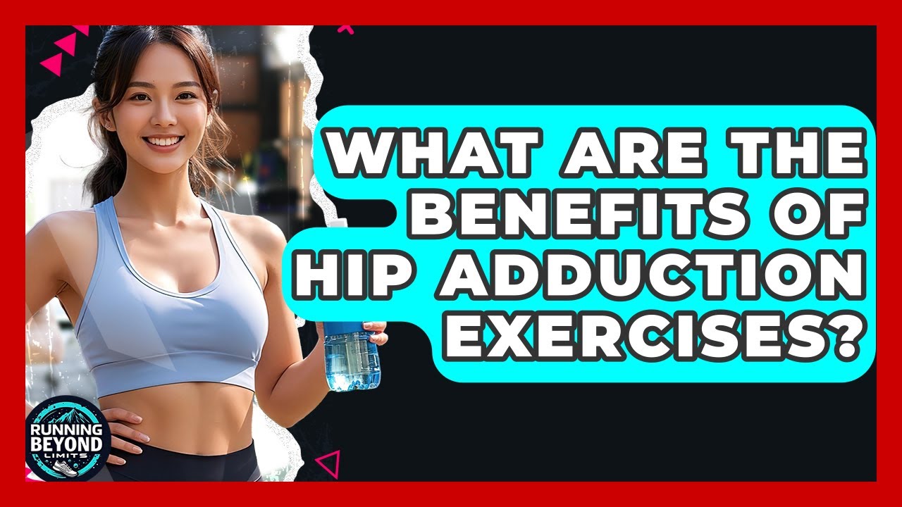 What Are The Benefits Of Hip Adduction Exercises? - Running Beyond Limits