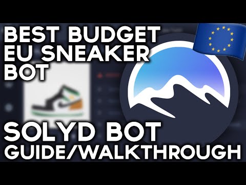 The BEST Budget EU Sneaker Bot | Solyd Bot Guide/Walk Through