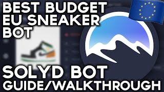 The BEST Budget EU Sneaker Bot | Solyd Bot Guide/Walk through