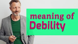 Debility Meaning Of Debility