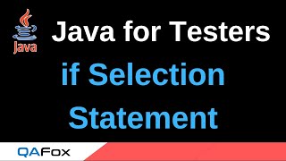 Java for Testers - Part 56 - if Selection Statements
