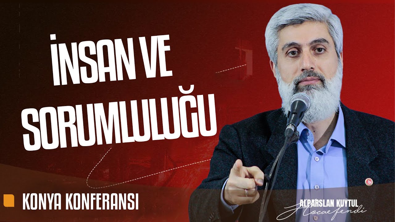 İNSAN VE SORUMLULUĞU | Alparslan Kuytul Hocaefendi Konya Konferansı