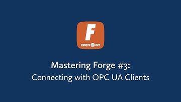 Mastering Forge – Connecting to Forge with OPC UA Clients