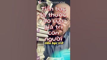Tiền bạc là thước đo của giá trị con người #chamngoncuocsong