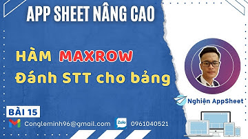 #APPSHEET NÂNG CAO_Bài 15: Hàm Maxrow. Đánh số thứ tự cho bảng