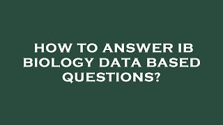 How to answer ib biology data based questions?