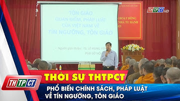 Phổ biến chính sách, pháp luật về tín ngưỡng, tôn giáo | Cần Thơ TV