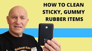 How to Remove Sticky Feel from Rubber Items