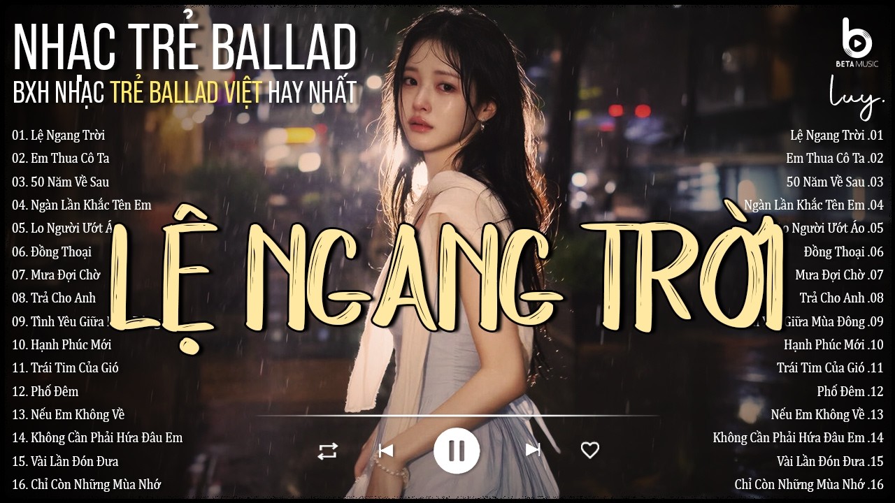 Lệ Ngang Trời, Em Thua Cô Ta, 50 Năm Về Sau | Top 20 Hit Nhạc Trẻ Ballad Làm Mưa Làm Gió