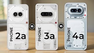 Nothing Phone 2A Vs Nothing Phone 3A Vs Nothing Phone 4A