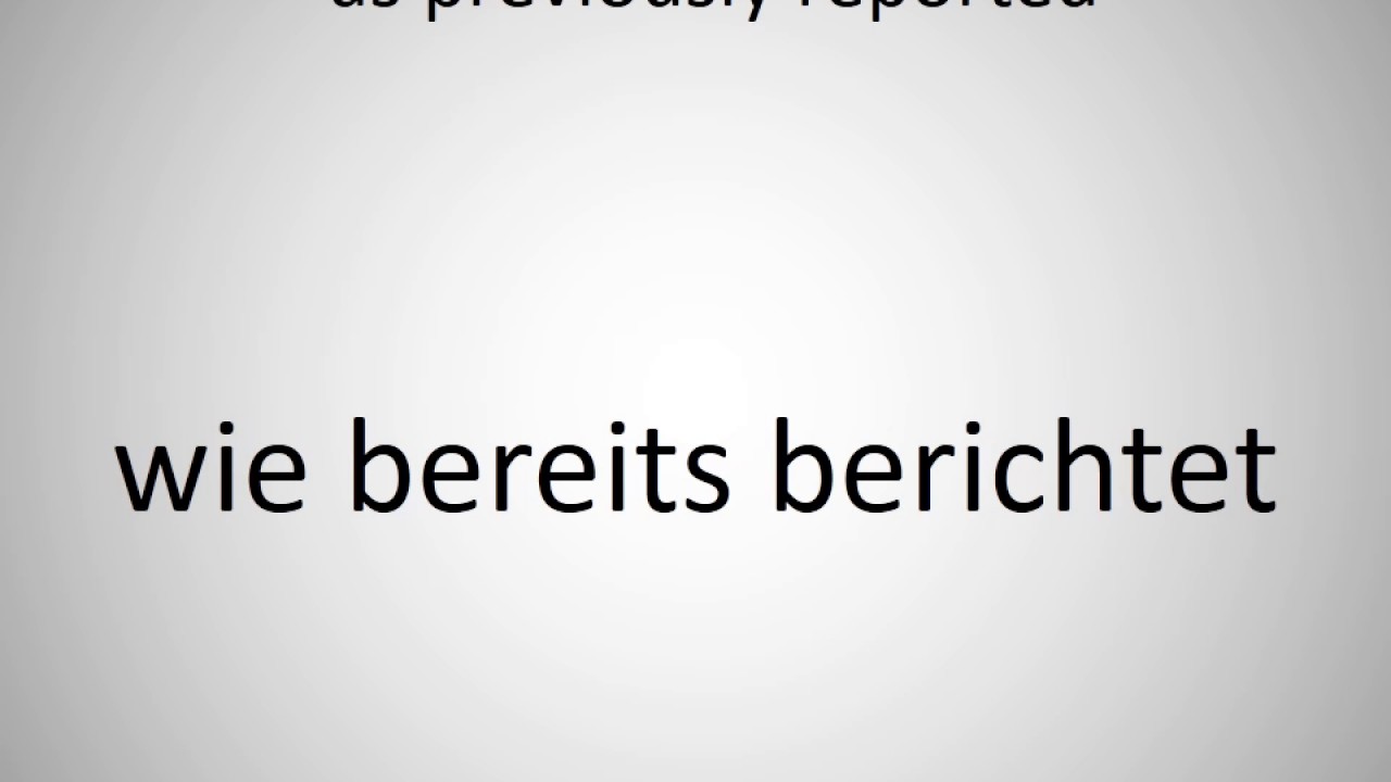 How to say as previously reported in German?