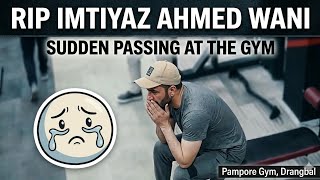 #Sad 💔 Gym ke doraan Aya Heart Attack 😭Imtiyaz Ah Wani from Drangbal Pampore #viral #kashmir #news