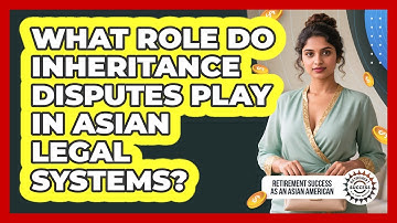 What Role Do Inheritance Disputes Play In Asian Legal Systems?