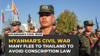 Full Myanmar conscription law fuels deadly civil war as recruits flee to Thailand Guide