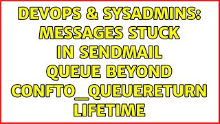 DevOps & SysAdmins: Messages stuck in sendmail queue beyond confTO_QUEUERETURN lifetime