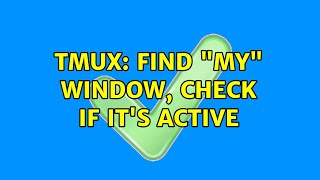 tmux: Find "my" window, check if it's active