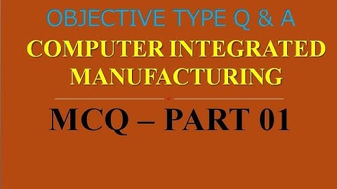 MCQ ON COMPUTER INTEGRATED MANUFACTURING | PART 01 | 20 MCQs WITH ANSWERS | Q & A | ASHWIN PRABHU G