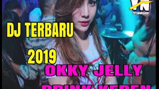 DJ TERBARU 2019 OKKY JELLY DRINK KEREN BASSNYA