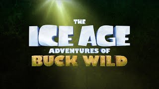 The Ice Age Adventures of Buck Wild "Teaser Trailer"