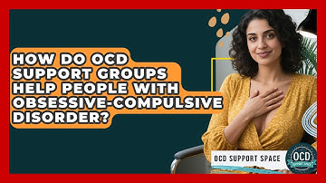 How Do OCD Support Groups Help People With Obsessive-Compulsive Disorder? | OCD Support Space