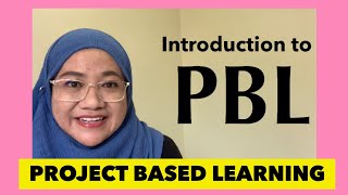 Introduction to Project Based Learning ( PBL )